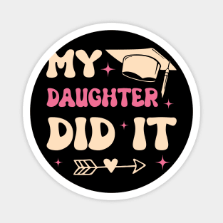 My Daughter Did It Family Graduation Gift For Men Women Magnet